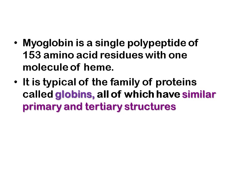 Myoglobin is a single polypeptide of 153 amino acid residues with one molecule of